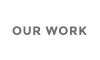 OUR WORK